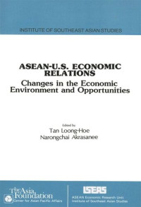 Loong Hoe Tan; Narongchai Akrasanee — ASEAN-U.S. Economic Relations: Changes in the Economic Environment and Opportunities