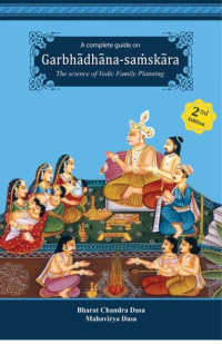 Bharat Chandra Dasa , Mahavirya Dasa — Garbhadhana Samskara: The Science of Vedic Family Planning