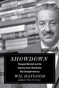 Haygood, Wil;Marshall, Thurgood — Showdown: Thurgood Marshall and the Supreme Court nomination that changed America
