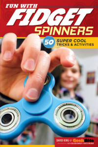 David King; Katie Weeber; Colleen Dorsey — Fun With Fidget Spinners: 50 Super Cool Tricks & Activities