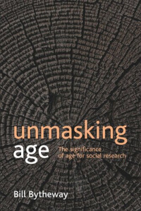 Bill Bytheway — Unmasking age: The significance of age for social research
