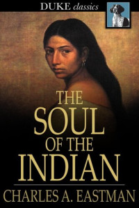 Charles A. Eastman — The Soul of the Indian: An Interpretation