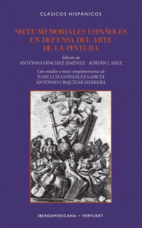 Antonio Sánchez Jiménez (editor); Adrián J. Sáez (editor) — Siete memoriales españoles en defensa del arte de la pintura