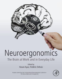 Hasan Ayaz, Frederic Dehais — Neuroergonomics: The Brain at Work and in Everyday Life