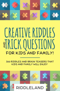 Riddleland — Creative Riddles & Trick Questions For Kids and Family: 300 Riddles and Brain Teasers That Kids and Family Will Enjoy - Age 7-9 8-12