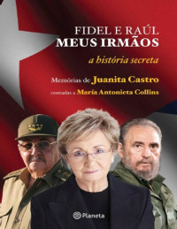 Juanita Castro — Fidel e Raúl, meus irmãos: A história secreta