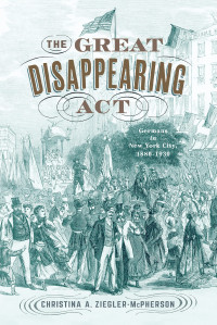 Christina A. Ziegler-McPherson — The Great Disappearing Act: Germans in New York City, 1880-1930