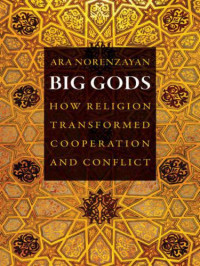 Norenzayan, Ara — Big Gods: How Religion Transformed Cooperation and Conflict