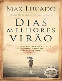 Max Lucado — Dias Melhores Virão