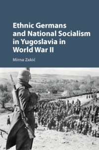 Zakić, Mirna — Ethnic Germans and National Socialism in Yugoslavia in World War II