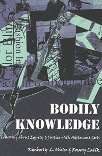 Kimberly L. Oliver, Rosary Lalik — Bodily Knowledge: Learning about Equity and Justice with Adolescent Girls