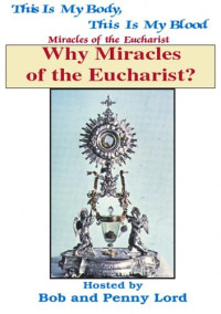Bob Lord; Penny Lord — Why Miracles Of The Eucharist?