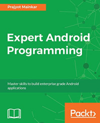 Prajyot Mainkar — Expert Android Programming: Master skills to build enterprise grade Android applications