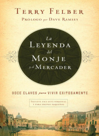 Terry Felber — La leyenda del monje y el mercader. Doce claves para vivir exitosamente