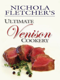 Nichola Fletcher — Nichola Fletcher's Ultimate Venison Cookery