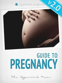 The Hyperink Team — Guide To Pregnancy: What To Expect When You're Expecting Your First Baby