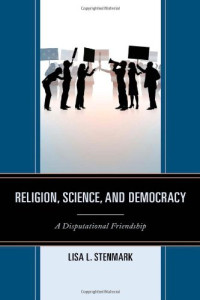 Lisa L. Stenmark — Religion, Science, and Democracy: A Disputational Friendship