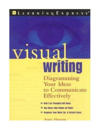 Hanson Anne. — Visual Writing: Diagramming Your Ideas to Communicate Effectively