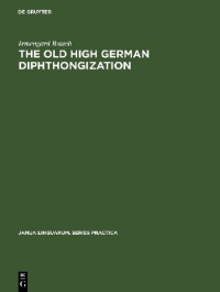 Irmengard Rauch — The old high German diphthongization: A description of a phonemic change