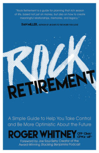 Roger Whitney — Rock Retirement: A Simple Guide to Help You Take Control and be More Optimistic About the Future