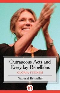 Steinem, Gloria — Outrageous Acts and Everyday Rebellions