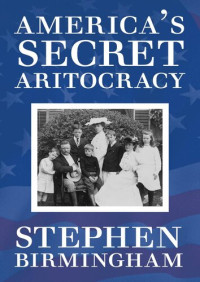 Stephen Birmingham — America's Secret Aristocracy