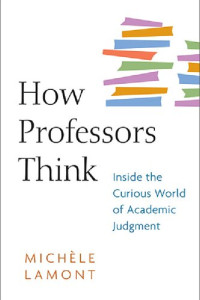 Michele Lamont — How Professors Think : Inside the Curious World of Academic Judgment