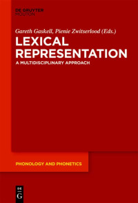 Gareth Gaskell (editor), Pienie Zwitserlood (editor) — Lexical Representation: A Multidisciplinary Approach (Phonology & Phonetics)