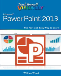 William Wood — Teach Yourself VISUALLY PowerPoint 2013