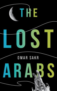 Sakr, Omar — The lost Arabs