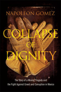 Napoleon Gomez — Collapse of Dignity: The Story of a Mining Tragedy and the Fight Against Greed and Corruption in Mexico