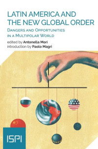 Antonella Mori — Latin America and the New Global Order: Dangers and Opportunities in a Multipolar World