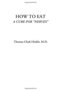 Thomas Clark Hinkle M.D. — How to Eat (A Cure for ''Nerves'')