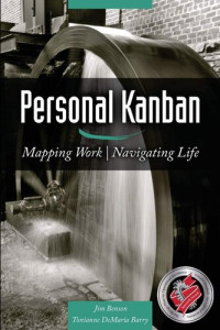 Jim Benson; Tonianne Demaria Barry — Personal Kanban: Mapping Work, Navigating Life