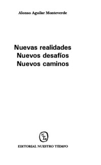 Alonso Aguilar Monteverde — Nuevas realidades. Nuevos desafíos. Nuevos caminos