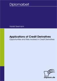 Harald Seemann — Applications of Credit Derivatives : Opportunities and Risks involved in Credit Derivatives