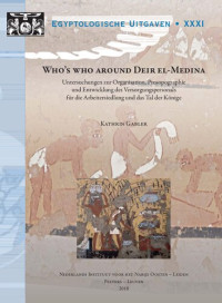 Kathrin Gabler — Who's who around Deir El-Medina: Untersuchungen zur Organisation, Prosopographie und Entwicklung des Versorgungspersonals für die Arbeitersiedlung und das Tal der Könige