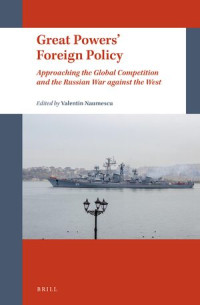 Valentin Naumescu (editor) — Great Powers’ Foreign Policy: Approaching the Global Competition and the Russian War Against the West