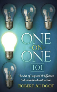 Robert Ahdoot — One on One 101: The Art of Inspired & Effective Individualized Instruction