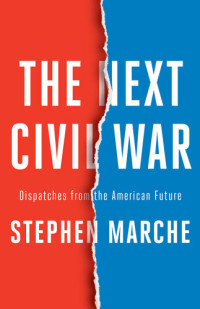 Stephen Marche — The Next Civil War