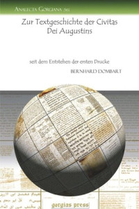 Bernhard Dombart — Zur Textgeschichte der Civitas Dei Augustins: seit dem Entstehen der ersten Drucke