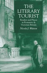 Nicola J. Watson (auth.) — The Literary Tourist: Readers and Places in Romantic &amp; Victorian Britain