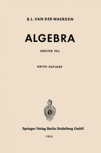 Dr. B. L. van der Waerden (auth.) — Algebra