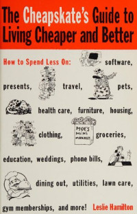 Leslie Hamilton — The Cheapskate's Guide to Living Cheaper and Better