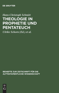 Hans-Christoph Schmitt — Theologie in Prophetie und Pentateuch: Gesammelte Schriften