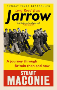 Maconie, Stuart — Long road from Jarrow a journey through Britain then and now