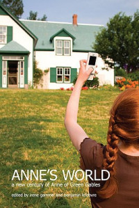 Irene Gammel, Benjamin Lefebvre — Anne's World: A New Century of Anne of Green Gables