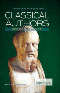 Britannica Educational Publishing — Classical Authors: 500 BCE to 1100 CE