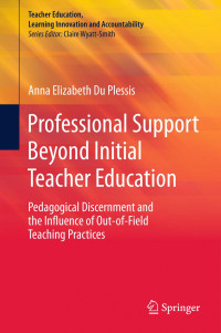 Anna Elizabeth Du Plessis — Professional Support Beyond Initial Teacher Education: Pedagogical Discernment and the Influence of Out-of-Field Teaching Practices