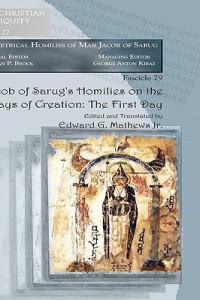 Edward G. Mathews Jr;Jacob — Jacob of Sarug's Homilies on the Six Days of Creation: The First Day (Texts from Christian Late Antiquity) (English and Syriac Edition)